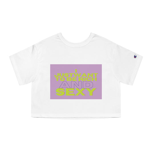I just want to be rich and sexy Champion Women's Heritage Cropped T-Shirt