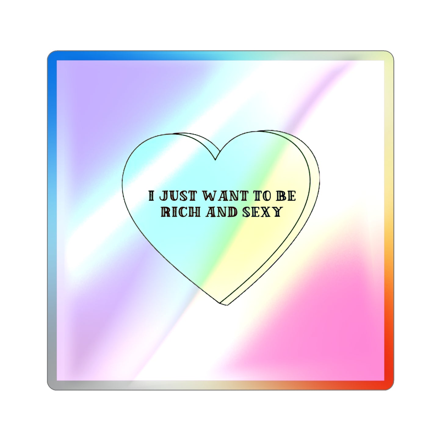 I just want to be Rich and Sexy Holographic Die-cut Stickers