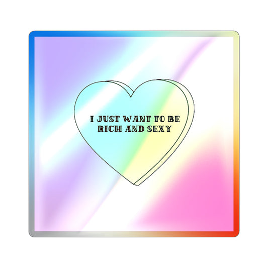 I just want to be Rich and Sexy Holographic Die-cut Stickers